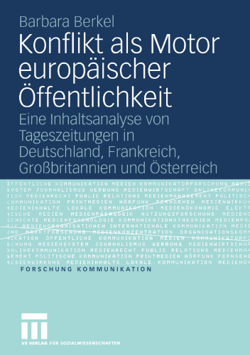 Konflikt als Motor europäischer Öffentlichkeit: Eine Inhaltsanalyse von Tageszeitungen in Deutschland, Frankreich, Großbritannien und Österreich