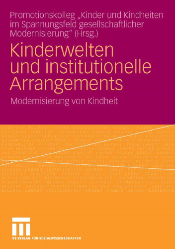 Kinderwelten und institutionelle Arrangements: Modernisierung von Kindheit