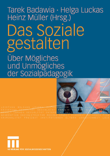 Das Soziale gestalten: Über Mögliches und Unmögliches der Sozialpädagogik