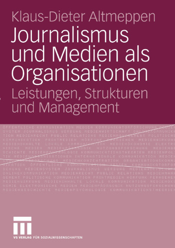 Journalismus und Medien als Organisationen: Leistungen, Strukturen und Management