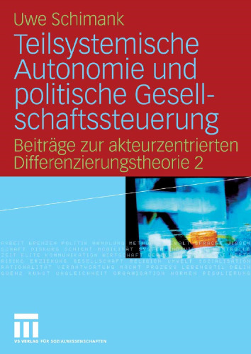 Teilsystemische Autonomie und politische Gesellschaftssteuerung: Beiträge zur akteurzentrierten Differenzierungstheorie 2