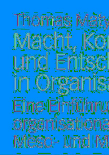 Macht, Kontrolle und Entscheidungen in Organisationen: Eine Einführung in organisationale Mikro-, Meso- und Makropolitik