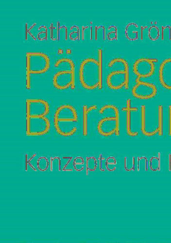 Pädagogische Beratung: Konzepte und Positionen