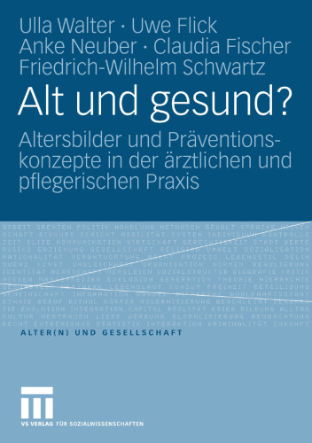 Alt und gesund?: Altersbilder und Präventionskonzepte in der ärztlichen und pflegerischen Praxis