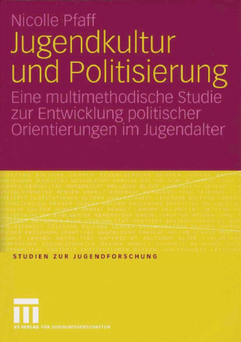 Jugendkultur und Politisierung: Eine multimethodische Studie zur Entwicklung politischer Orientierungen im Jugendalter