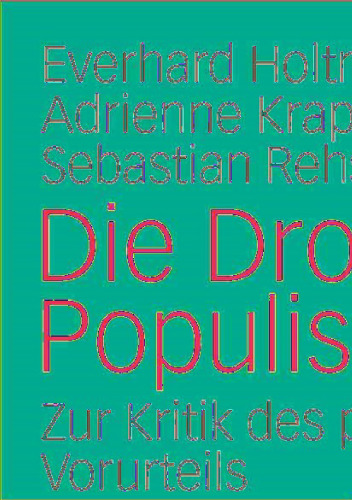 Die Droge Populismus: Zur Kritik des politischen Vorurteils