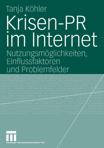 Krisen-PR im Internet: Nutzungsmöglichkeiten, Einflussfaktoren und Problemfelder