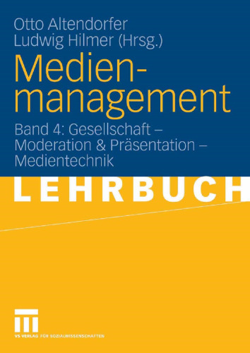 Medienmanagement: Band 4: Gesellschaft-Moderation & Präsentation-Medientechnik