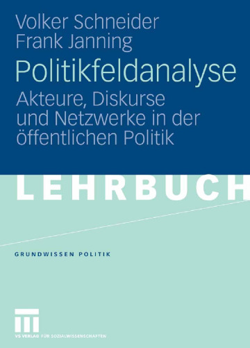 Politikfeldanalyse: Akteure, Diskurse und Netzwerke in der öffentlichen Politik