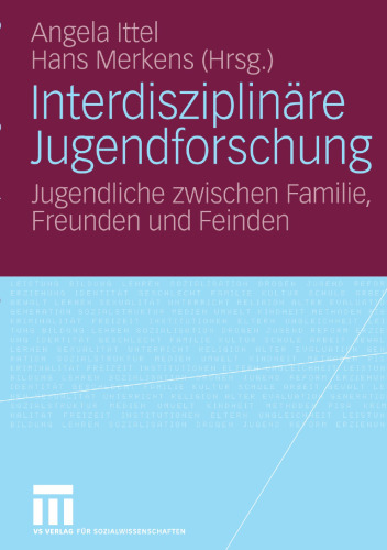 Interdisziplinäre Jugendforschung: Jugendliche zwischen Familie, Freunden und Feinden