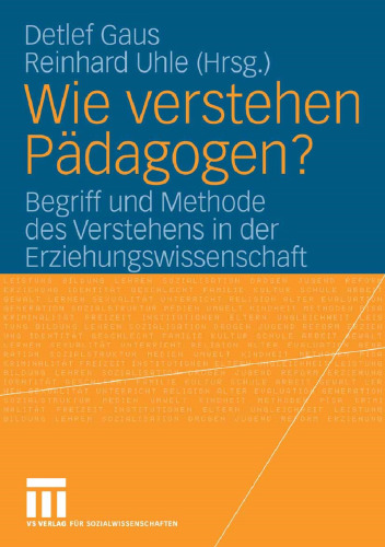 Wie verstehen Pädagogen?: Begriff und Methode des Verstehens in der Erziehungswissenschaft