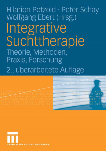 Integrative Suchttherapie: Theorie, Methoden, Praxis, Forschung