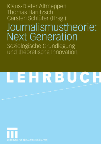 Journalismustheorie: Next Generation: Soziologische Grundlegung und theoretische Innovation