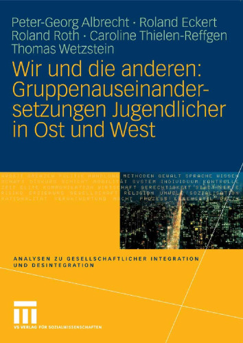 Wir und die anderen: Gruppenauseinander setzungen Jugendlicher in Ost und West