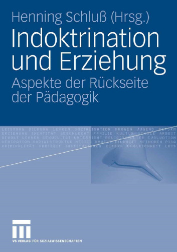 Indoktrination und Erziehung: Aspekte der Rückseite der Pädagogik