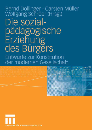 Die sozialpädagogische Erziehung des Bürgers: Entwürfe zur Konstitution der modernen Gesellschaft