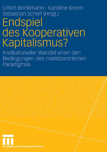 Endspiel des Kooperativen Kapitalismus?: Institutioneller Wandel unter den Bedingungen des marktzentrierten Paradigmas