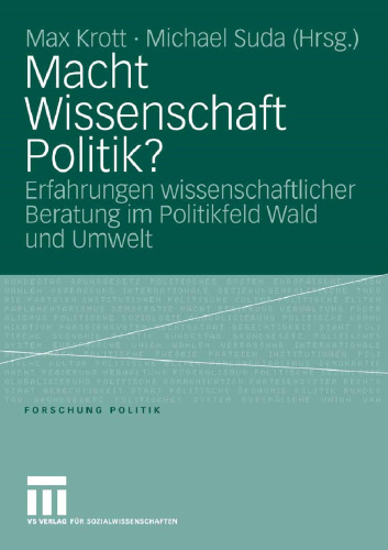Macht Wissenschaft Politik?: Erfahrungen wissenschaftlicher Beratung im Politikfeld Wald und Umwelt