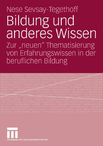 Bildung und anderes Wissen: Zur „neuen“ Thematisierung von Erfahrungswissen in der beruflichen Bildung