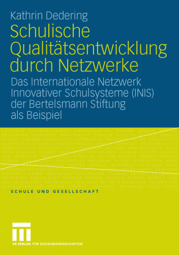 Schulische Qualitätsentwicklung durch Netzwerke: Das Internationale Netzwerk Innovativer Schulsysteme (INIS) der Bertelsmann Stiftung als Beispiel