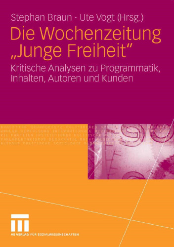 Die Wochenzeitung „Junge Freiheit“: Kritische Analysen zu Programmatik, Inhalten, Autoren und Kunden