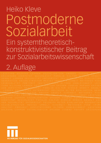 Postmoderne Sozialarbeit: Ein systemtheoretisch-konstruktivistischer Beitrag zur Sozialarbeitswissenschaft