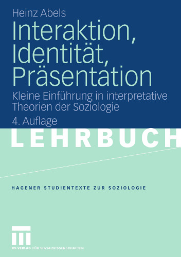 Interaktion, Identität, Präsentation: Kleine Einführung in interpretative Theorien der Soziologie