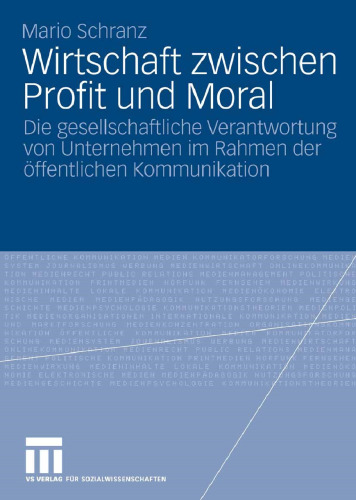 Wirtschaft zwischen Profit und Moral: Die gesellschaftliche Verantwortung von Unternehmen im Rahmen der öffentlichen Kommunikation