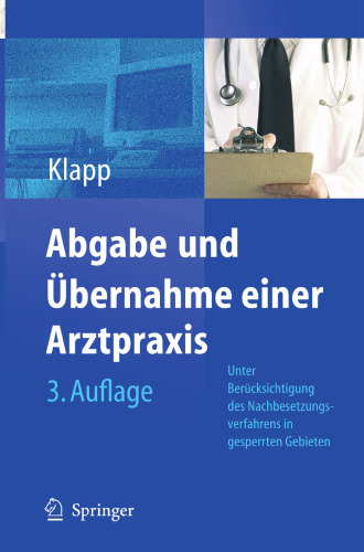 Abgabe und Übernahme einer Arztpraxis: Unter Berücksichtigung des Nachbesetzungsverfahrens in gesperrten Gebieten sowie der neusten zivilrechtlichen, steuerlichen und vertragsärztlichen Vorschriften