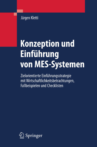 Konzeption und Einführung von MES-Systemen: Zielorientierte Einführungsstrategie mit Wirtschaftlichkeitsbetrachtungen, Fallbeispielen und Checklisten