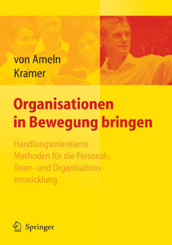 Organisationen in Bewegung bringen: Handlungsorientierte Methoden für die Personal-, Team- und Organisationsentwicklung