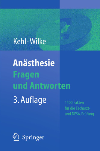 Anästhesie Fragen und Antworten: 1500 Fakten fur die Facharztprüfung und das Europäische Diplom für Anästhesiologie und Intensivmedizin (DEAA/DESA)