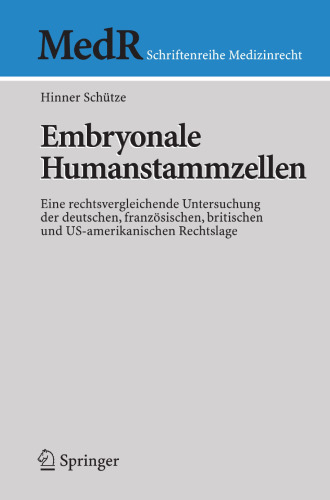 Embryonale Humanstammzellen: Eine rechtsvergleichende Untersuchung der deutschen, französischen, britischen und US-amerikanischen Rechtslage