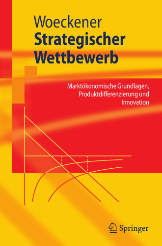 Strategischer Wettbewerb: Marktönomische Grundlagen, Produktdifferenzierung und Innovation