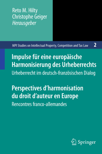 Impulse für eine europäische Harmonisierung des Urheberrechts/Perspectives d’harmonisation du droit d’auteur en Europe: Urheberrecht im deutsch-französischen Dialog/Rencontres franco-allemandes