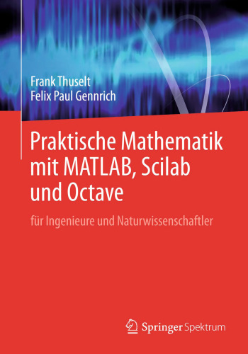 Praktische Mathematik mit MATLAB, Scilab und Octave: für Ingenieure und Naturwissenschaftler