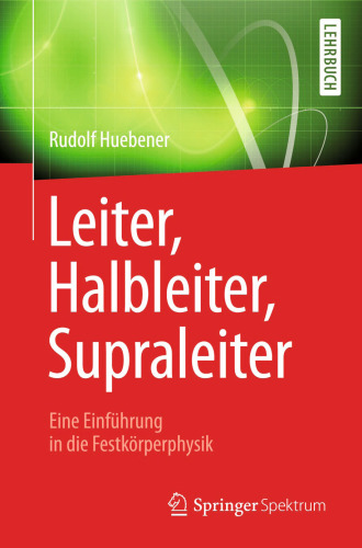 Leiter, Halbleiter, Supraleiter - Eine Einführung in die Festkörperphysik: Für Physiker, Ingenieure und Naturwissenschaftler