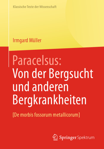 Paracelsus: Von der Bergsucht und anderen Bergkrankheiten [De morbis fossorum metallicorum].