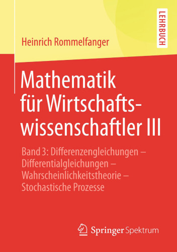 Mathematik für Wirtschaftswissenschaftler III: Band 3: Differenzengleichungen - Differentialgleichungen - Wahrscheinlichkeitstheorie - Stochastische Prozesse