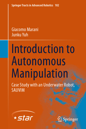Introduction to Autonomous Manipulation: Case Study with an Underwater Robot, SAUVIM