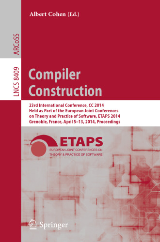 Compiler Construction: 23rd International Conference, CC 2014, Held as Part of the European Joint Conferences on Theory and Practice of Software, ETAPS 2014, Grenoble, France, April 5-13, 2014. Proceedings