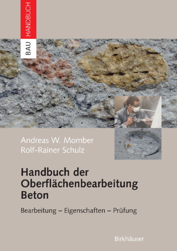 Handbuch der Oberflächenbearbeitung Beton: Bearbeitung — Eigenschaften — Prüfung