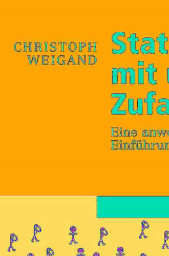 Statistik mit und ohne Zufall: Eine anwendungsorientierte Einführung