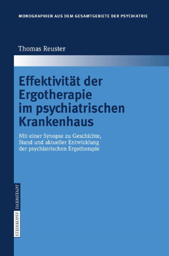 Effektivität der Ergotherapie im psychiatrischen Krankenhaus: Mit einer Synopse zu Geschichte, Stand und aktueller Entwicklung der psychiatrischen Ergotherapie