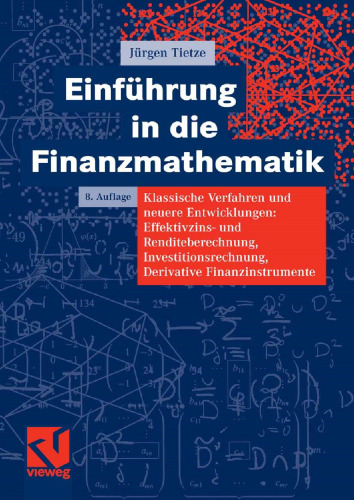 Einführung in die Finanzmathematik: Klassische Verfahren und neuere Entwicklungen: Effektivzins- und Renditeberechnung, Investitionsrechnung, Derivative Finanzinstrumente