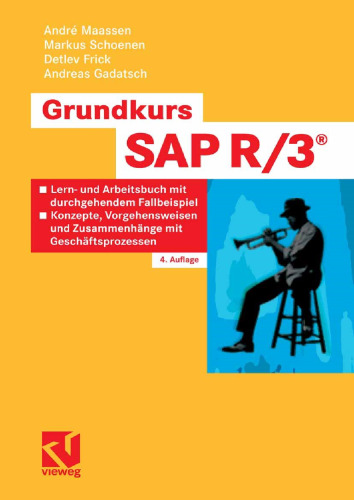 Grundkurs SAP R/3®: Lern- und Arbeitsbuch mit durchgehendem Fallbeispiel — Konzepte, Vorgehensweisen und Zusammenhänge mit Geschäftsprozessen