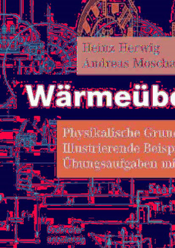 Wärmeübertragung: Physikalische Grundlagen Illustrierende Beispiele Übungsaufgaben mit Musterlösungen