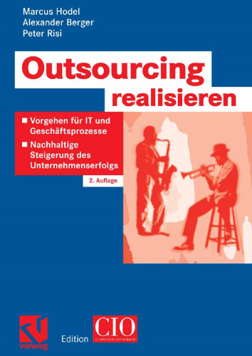 Outsourcing realisieren: Vorgehen für IT und Geschäftsprozesse zur nachhaltigen Steigerung des Unternehmenserfolgs