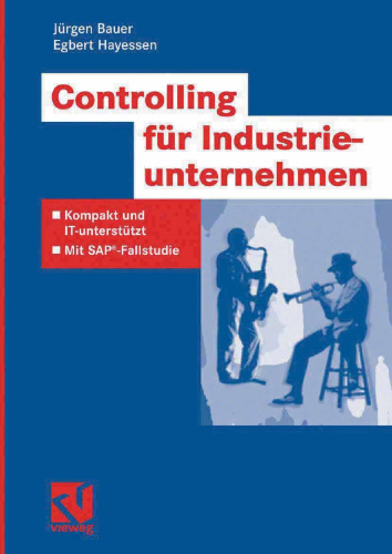 Controlling für Industrieunternehmen: Kompakt und IT-unterstützt — Mit SAP®-Fallstudie