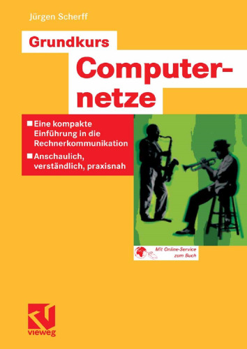 Grundkurs Computernetze: Eine kompakte Einführung in die Rechnerkommunikation — Anschaulich, verständlich, praxisnah
